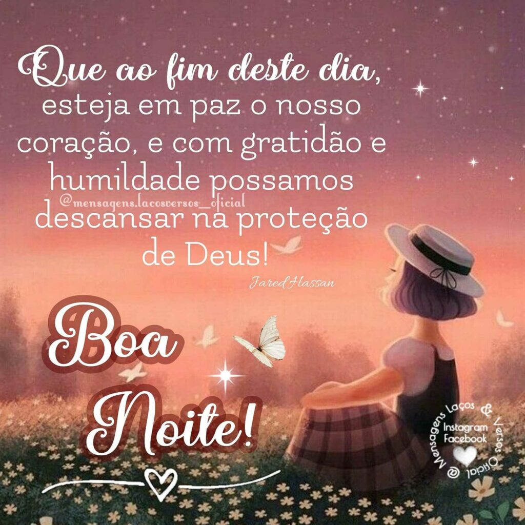 Que ao fim deste dia, esteja em paz o nosso coração, e com gratidão e humildade possamos descansar na proteção de Deus! Boa Noite!