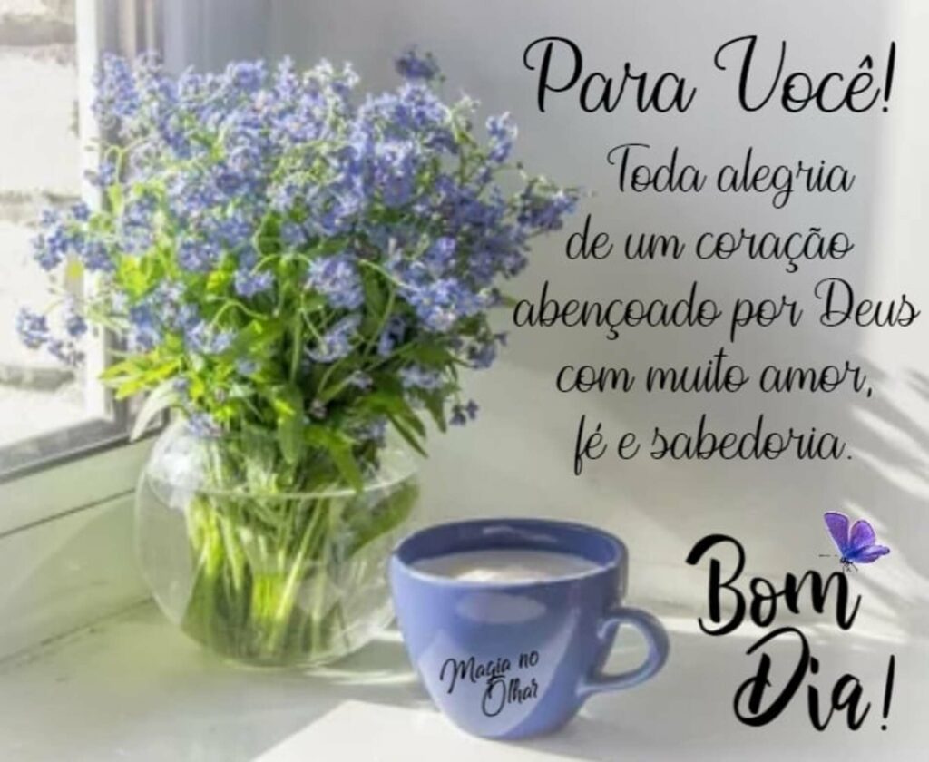 Para Você! Toda alegria de um coração abençoado por Deus com muito amor, fé e sabedoria. Bom Dia!