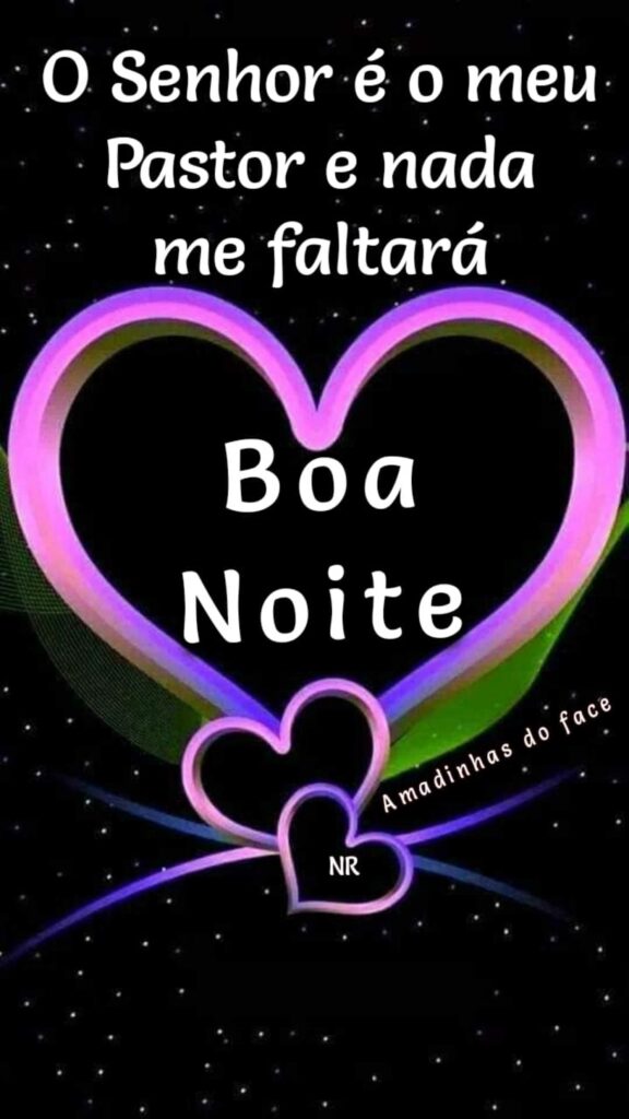 O Senhor é o meu Pastor e nada me faltará. Boa Noite (Amadinhas do face)