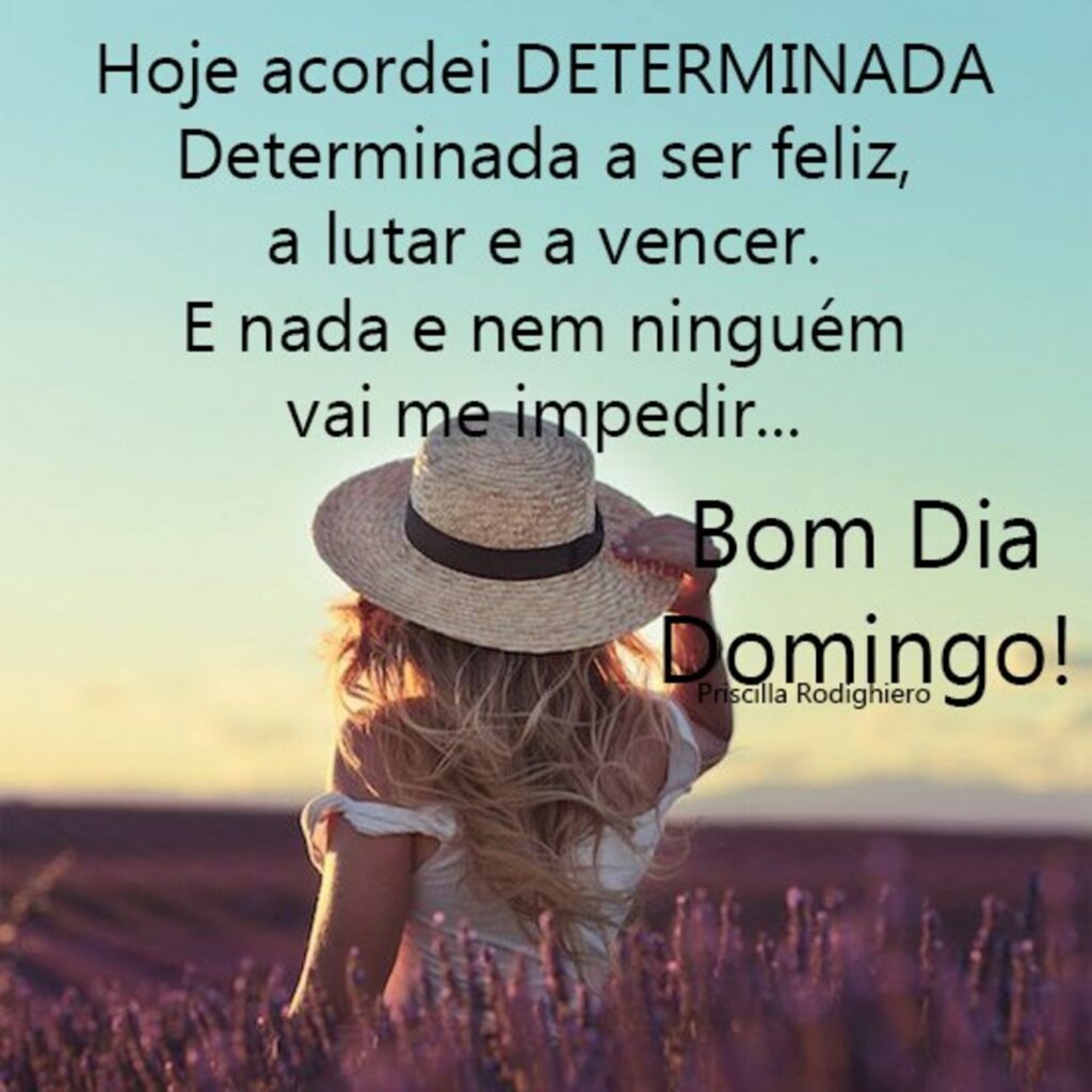 Hoje acordei determinada. Determinada a ser feliz, a lutar e a vencer. E nada e nem ninguém vai me impedir... Bom Dia Domingo!