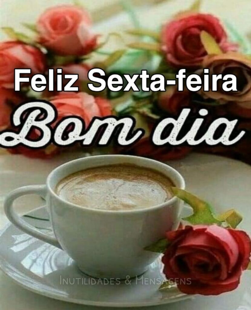 Feliz Sexta-feira Bom dia