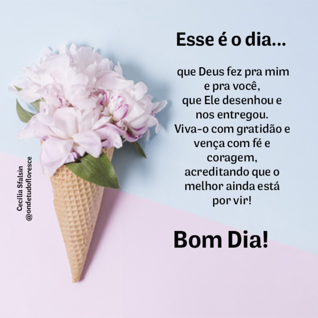 Esse é o dia... Que Deus fez pra mim e pra você, que Ele desenhou e nos entregou. Viva-o com gratidão e vença com fé e coragem, acreditando que o melhor ainda está por vir! Bom Dia!