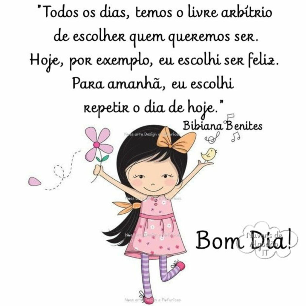 "Todos os dias, temos o livre abrítrio de escolher quem queremos ser. Hoje, por exemplo, eu escolhi ser feliz. Para amanhã, eu escolhi repetir o dia de hoje." - Bibiana Benites - Bom Dia!