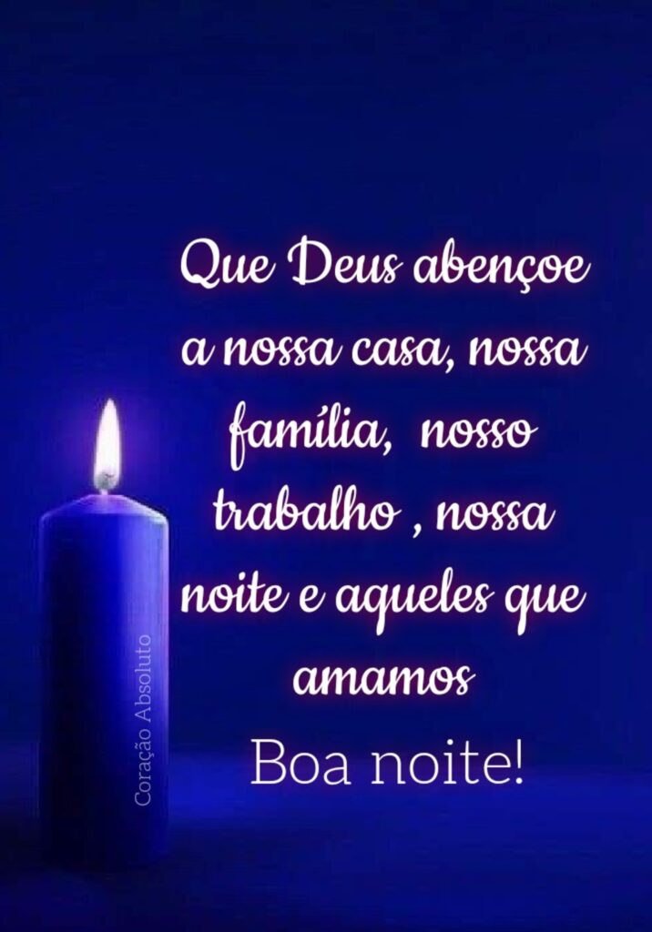 Que Deus abençoe a nossa casa, nossa família, nosso trabalho, nossa noite e aqueles que amamos. Boa noite!