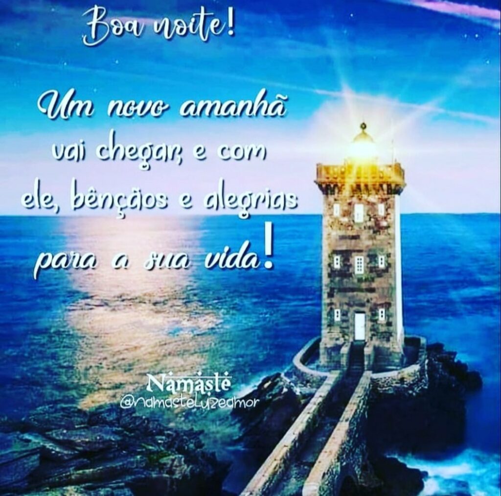 Boa Noite! Um novo amanhã vai chegar, e com ele, bênçãos e alegrias para a sua vida!