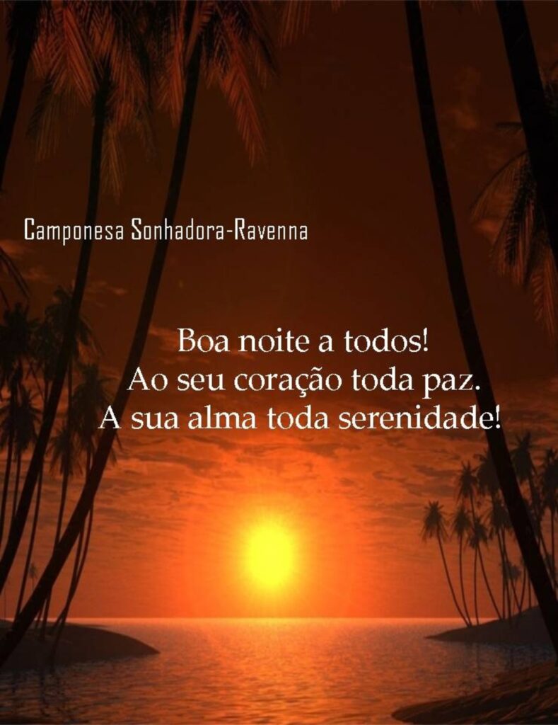 Boa noite a todos! Ao seu coração toda paz. A sua alma toda serenidade!