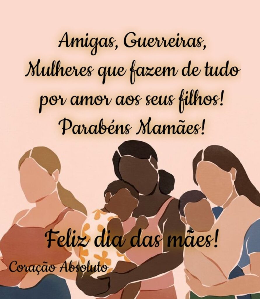 Amigas, Guerreiras, Mulheres que fazem de tudo por amor aos seus filhos! Parabéns Mamães! Feliz dia das Mães!