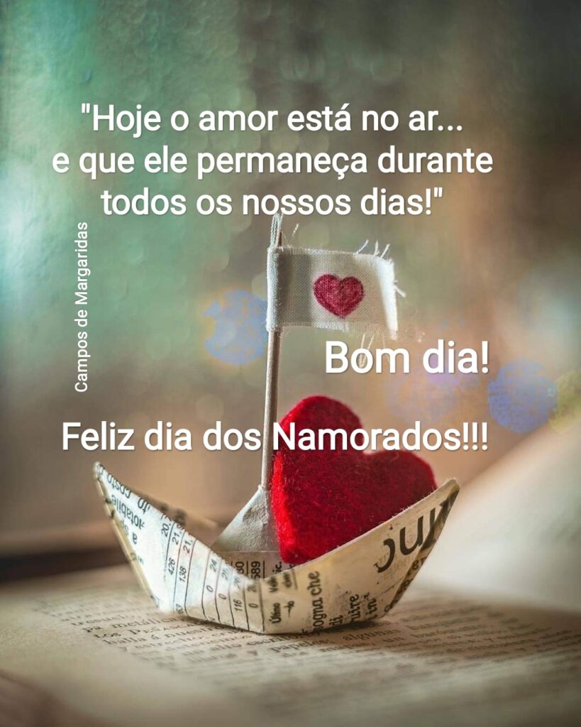 "Hoje o amor está no ar... e que ele permaneça durante todos os nossos dias!" Bom Dia! Feliz Dia dos Namorados !!! ❤️