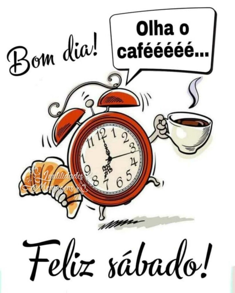 Bom Dia! Olha o cafééé... Feliz Sábado !!