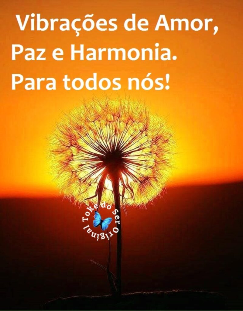 Vibrações de Amor, Paz e Harmonia para todos nós!!