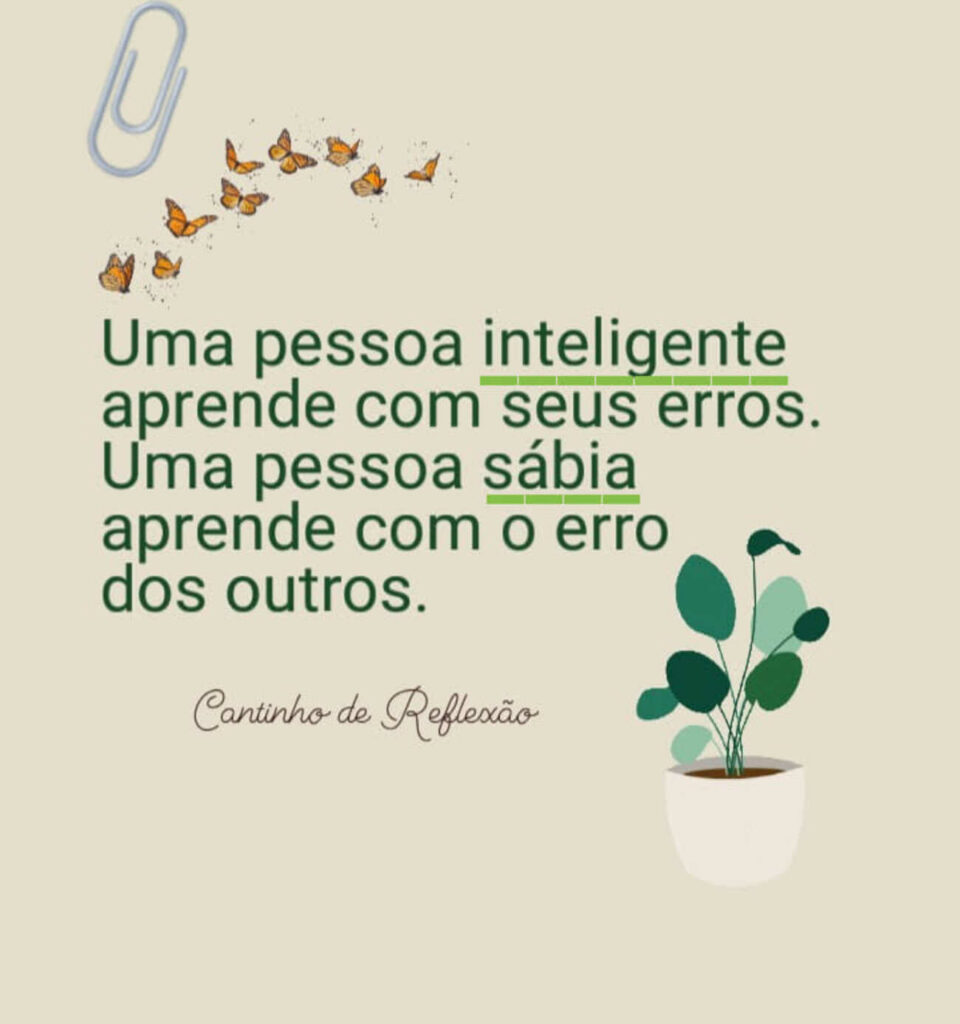 Uma pessoa inteligente aprende com seus erros. Uma pessoa sábia aprende com o erro dos outros.