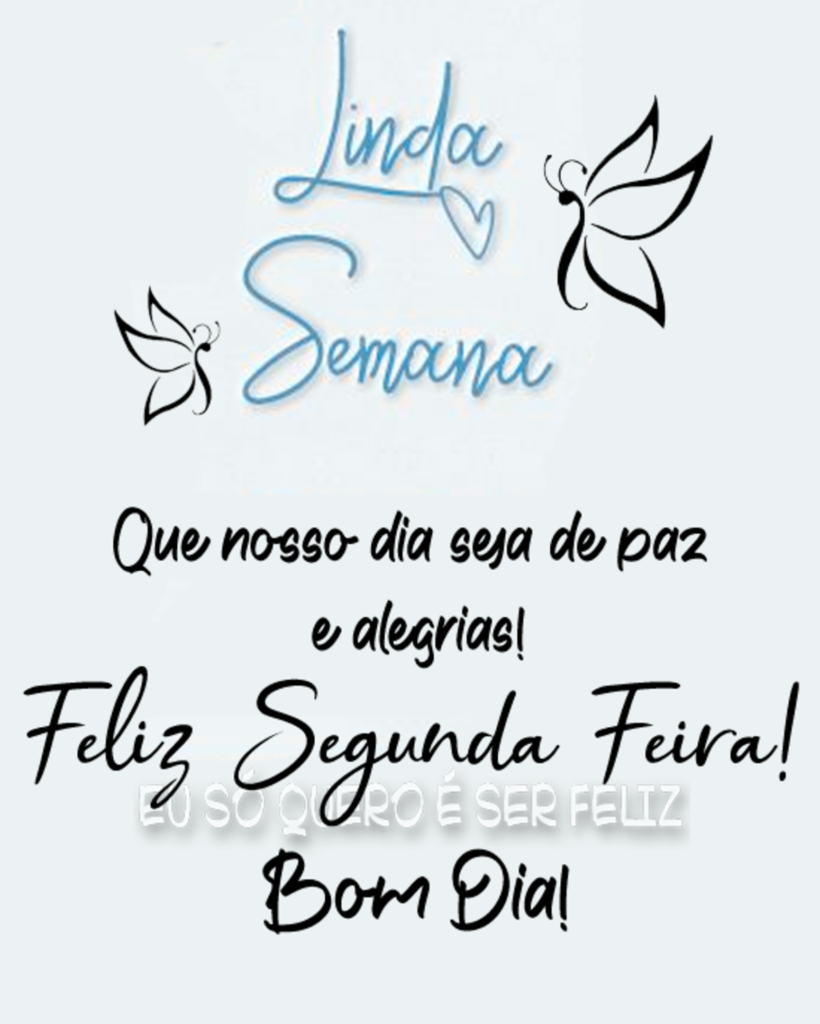 Linda Semana. Que nosso dia seja de paz e alegrias! Feliz Segunda Feira ! Bom Dia!