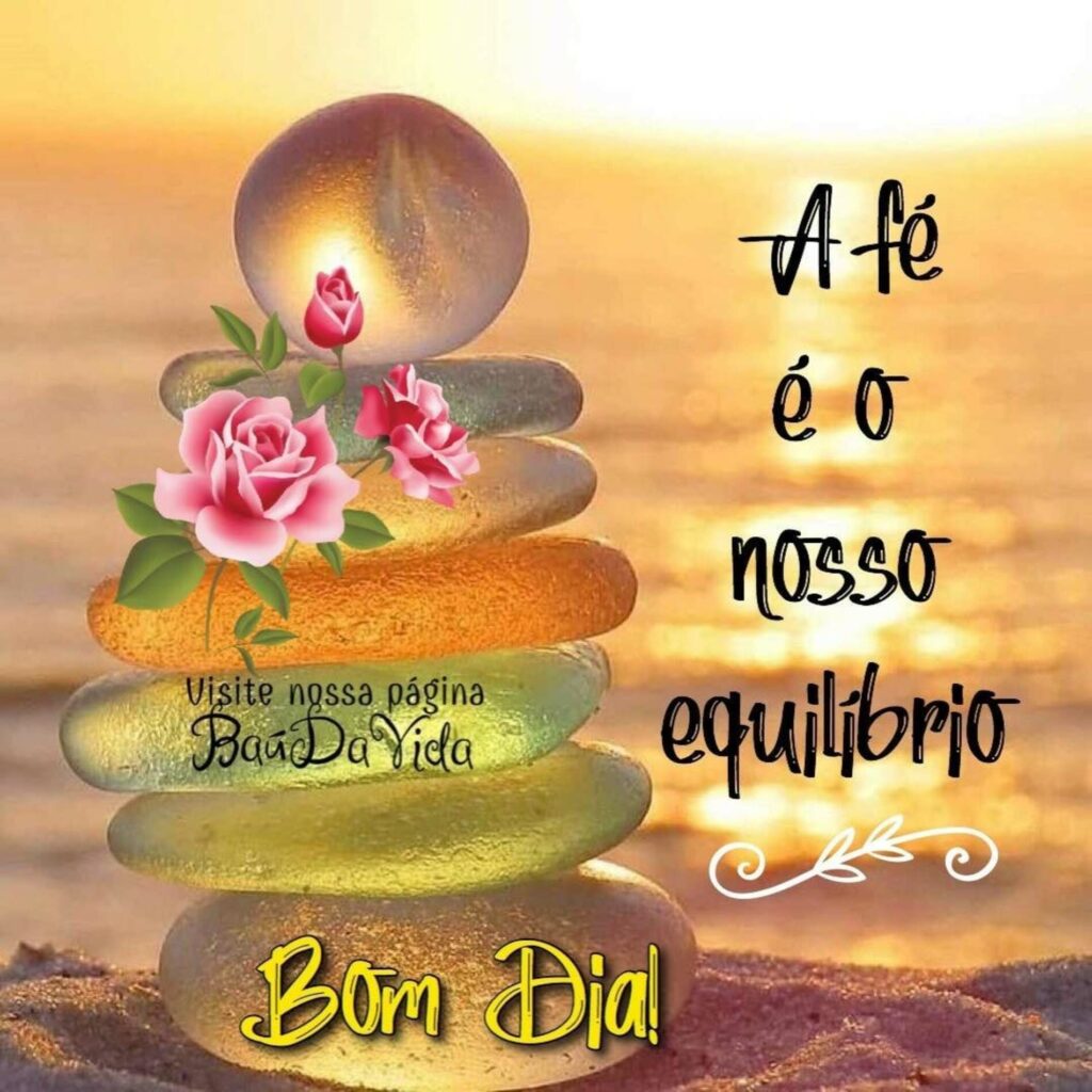 A fé é o nosso equilibrio. Bom Dia!