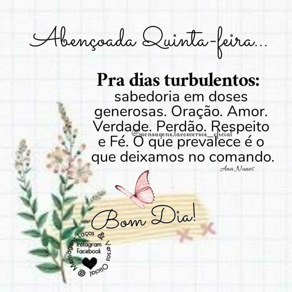 Pra dias turbulentos: Sabedoria em doses generosas. Oração. Amor. Verdade. Perdão. Respeito e Fé. O que prevalece é o que deixamos no comando. Bom Dia! Abençoada Quinta-Feira!