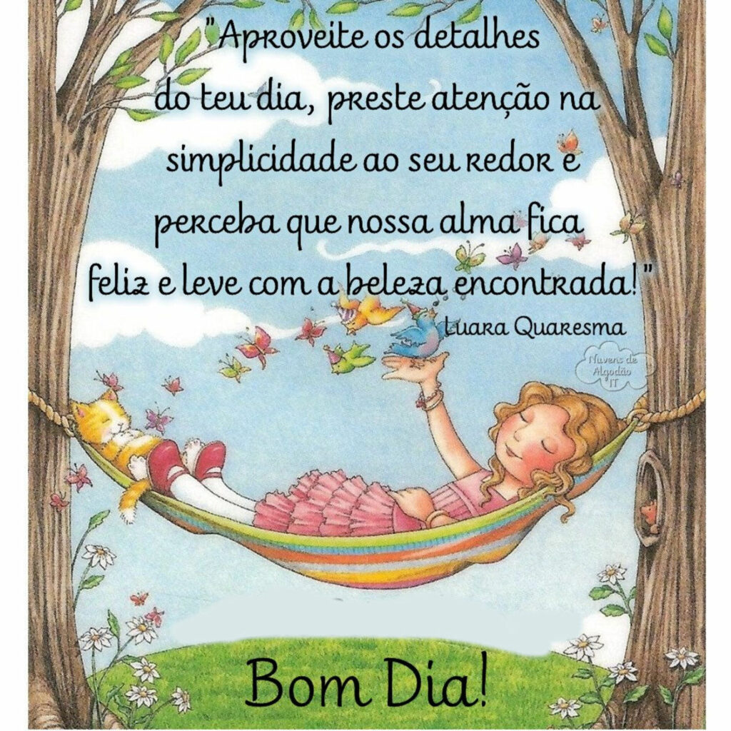 "Aproveite os detalhes do teu dia, preste atenção na simplicidade ao seu redor e perceba que nossa alma fica feliz e leve com a beleza encontrada!" Bom Dia!