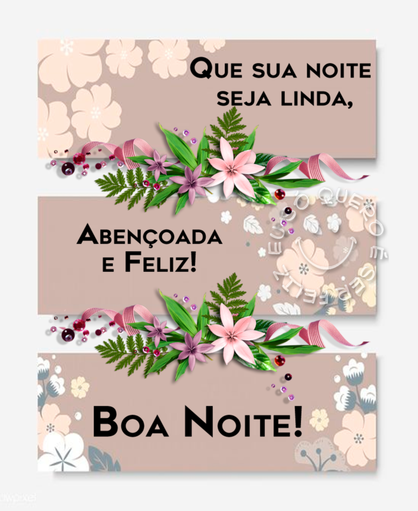 Que sua noite seja linda, abençoada e feliz! Boa noite!