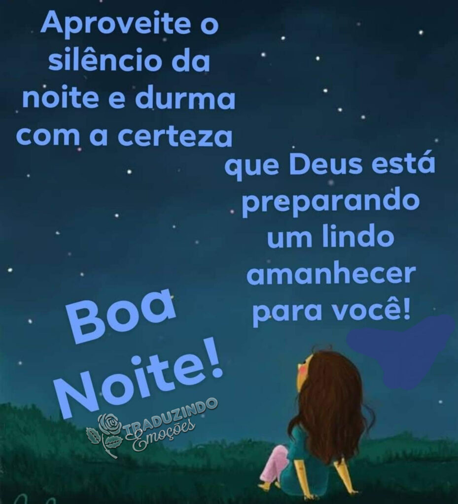 Aproveite o silêncio da noite e durma com a certeza que Deus está preparando um lindo amanhecer para você! Boa Noite!