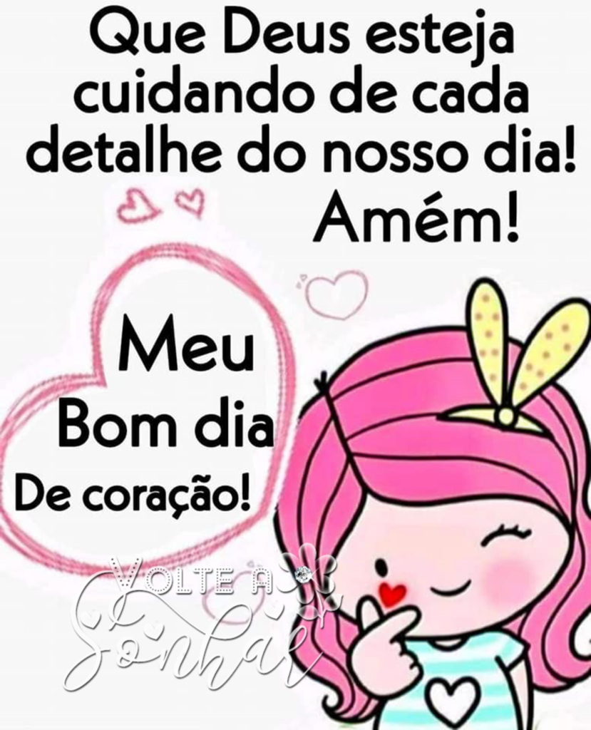 Que Deus esteja cuidando de cada detalhe do nosso dia! Amém! Meu Bom Dia de coração!