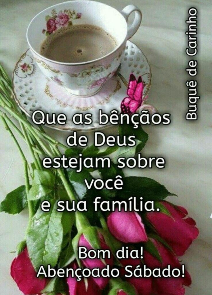 Que as bênçãos de Deus estejam sobre você e sua família. Bom dia! Abençoado Sábado!