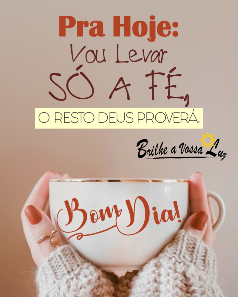 Pra Hoje: Vou levar só a Fé, o resto Deus proverá. Bom Dia!