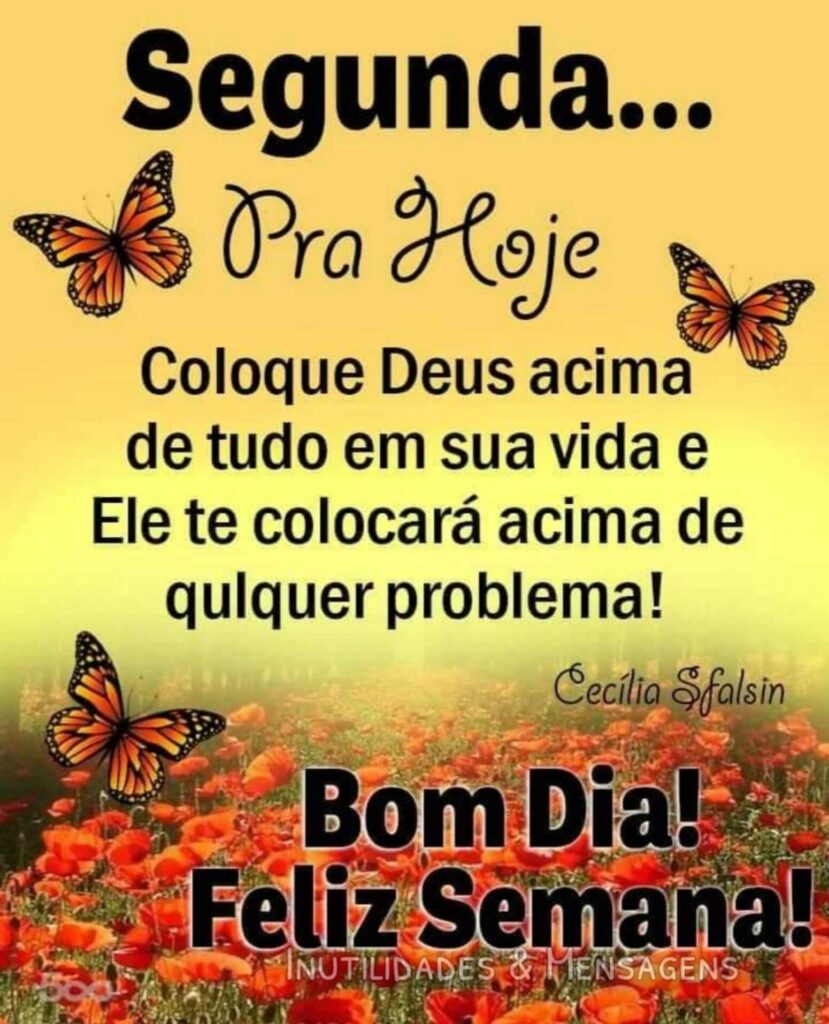 Segunda... Pra Hoje: Coloque Deus acima de tudo em sua vida e Ele te colocará acima de qulquer problema! Bom Dia! Feliz Semana!