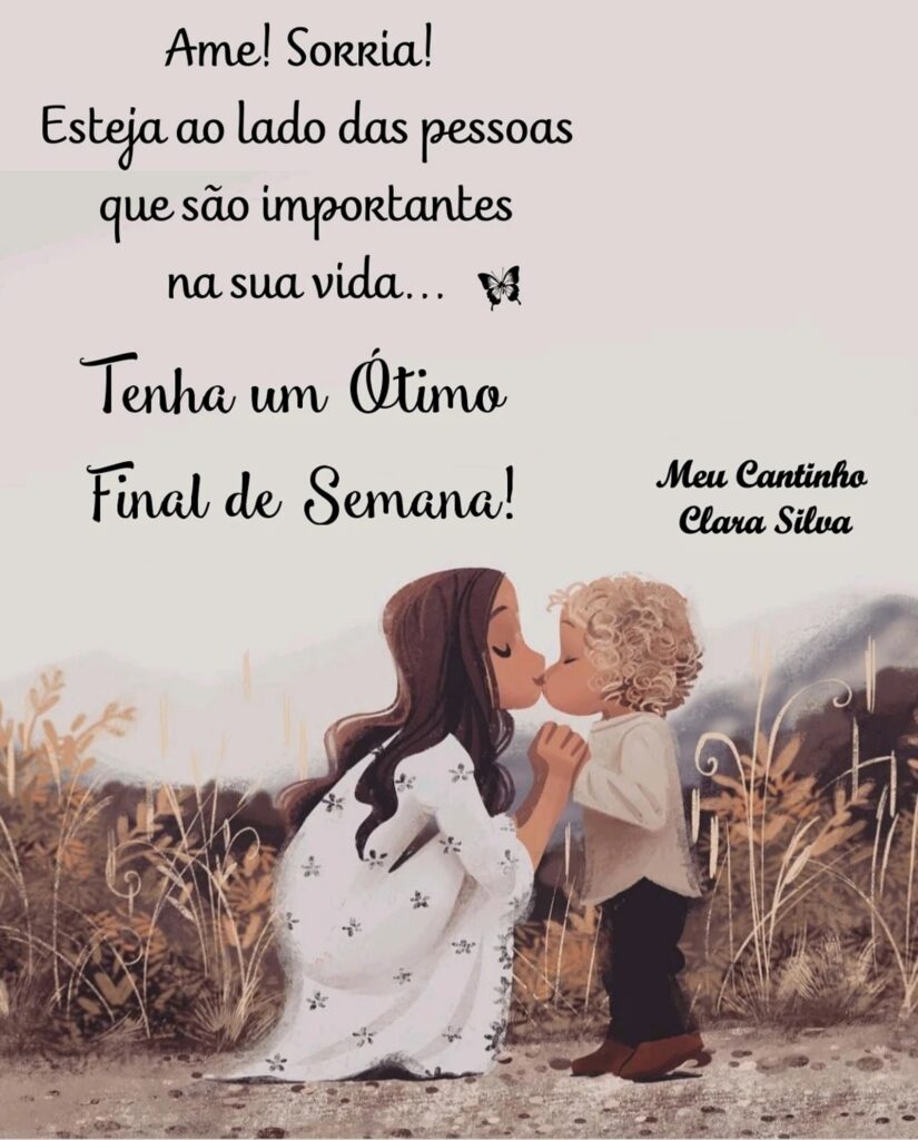 Ame! Sorria! Esteja ao lado das pessoas que são importantes na sua vida... Tenha um Ótimo Final de Semana!