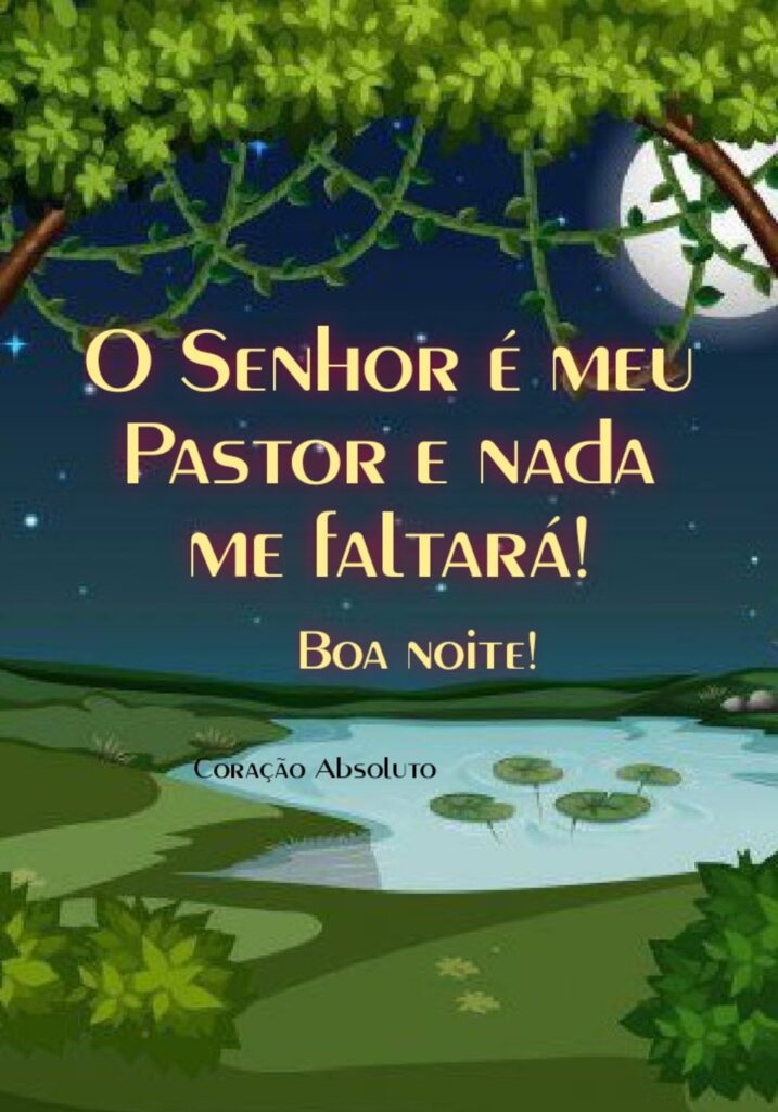 O Senhor é meu Pastor e nada me faltará! BOA NOITE!