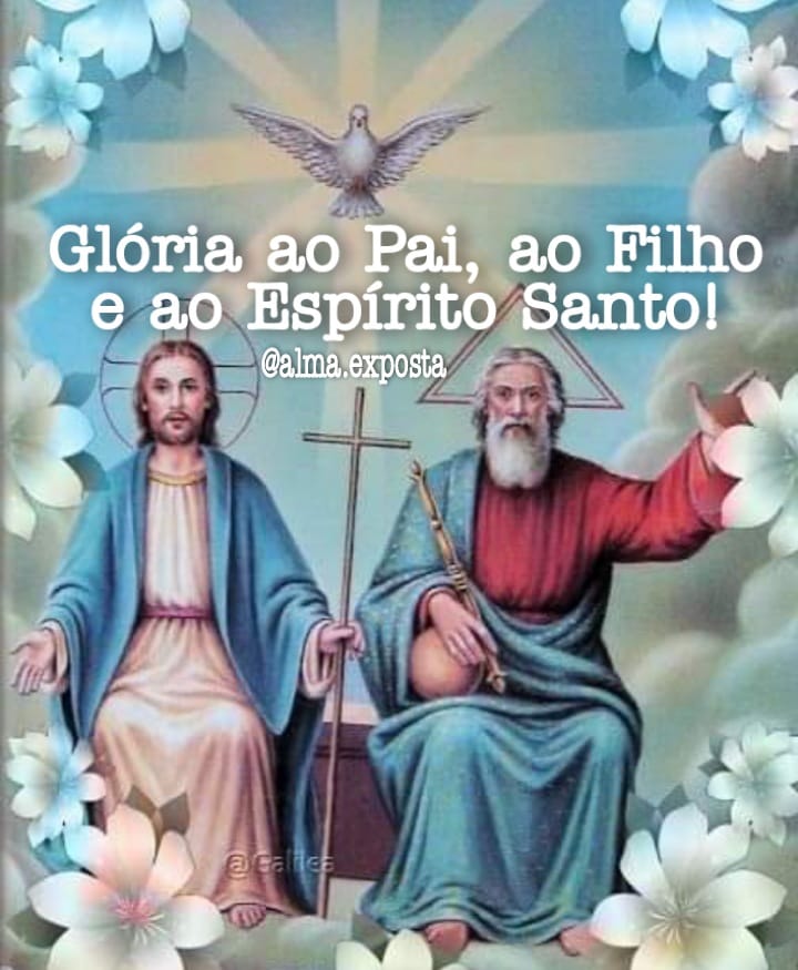 Glória ao Pai, ao Filho e ao Espírito Santo!