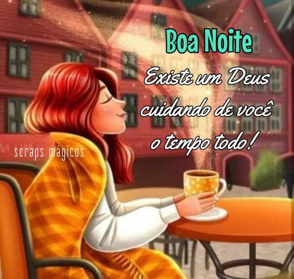 Boa noite. Existe em Deus cuidando de você o tempo todo!