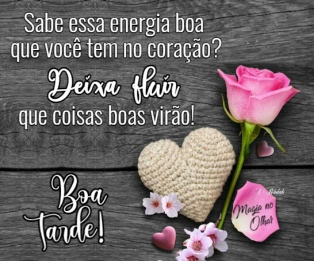 Sabe essa energia boa que você tem no coração? Deixa fluir que coisas boas virão! Boa Tarde!