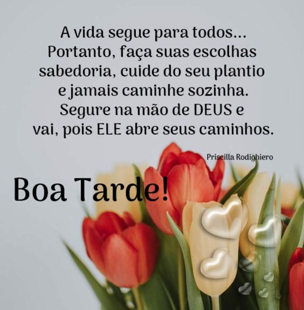 A vida segue para todos... Portanto, faça suas escolhas sabedoria, cuide do seu plantio e jamais caminhe sozinha. Segure na mão de DEUS e vai, pois ELE abre seus caminhos. Boa Tarde!