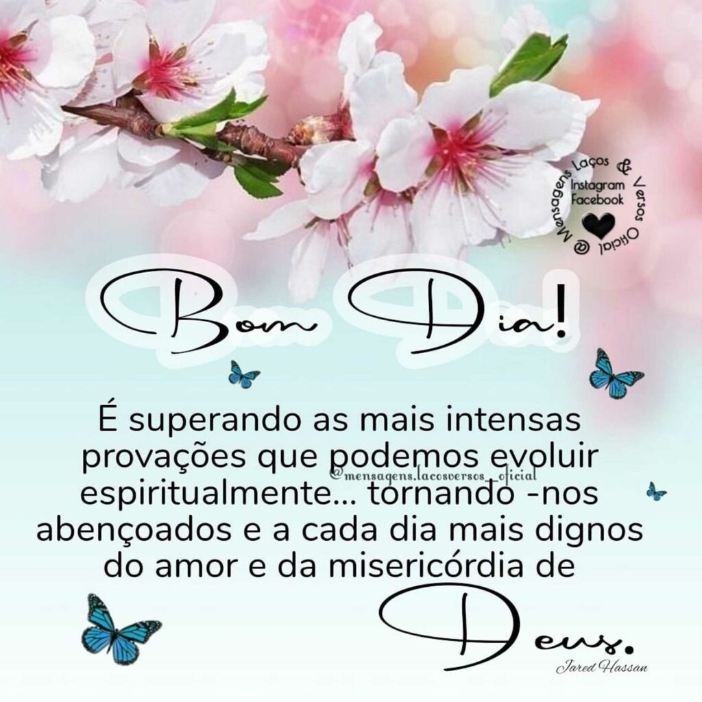 Bom Dia! É superando as mais intensas provações que podemos evoluit espiritualmente... tornando-nos abençoados e a cada dia mais dignos do amor e da misericórdia de Deus.