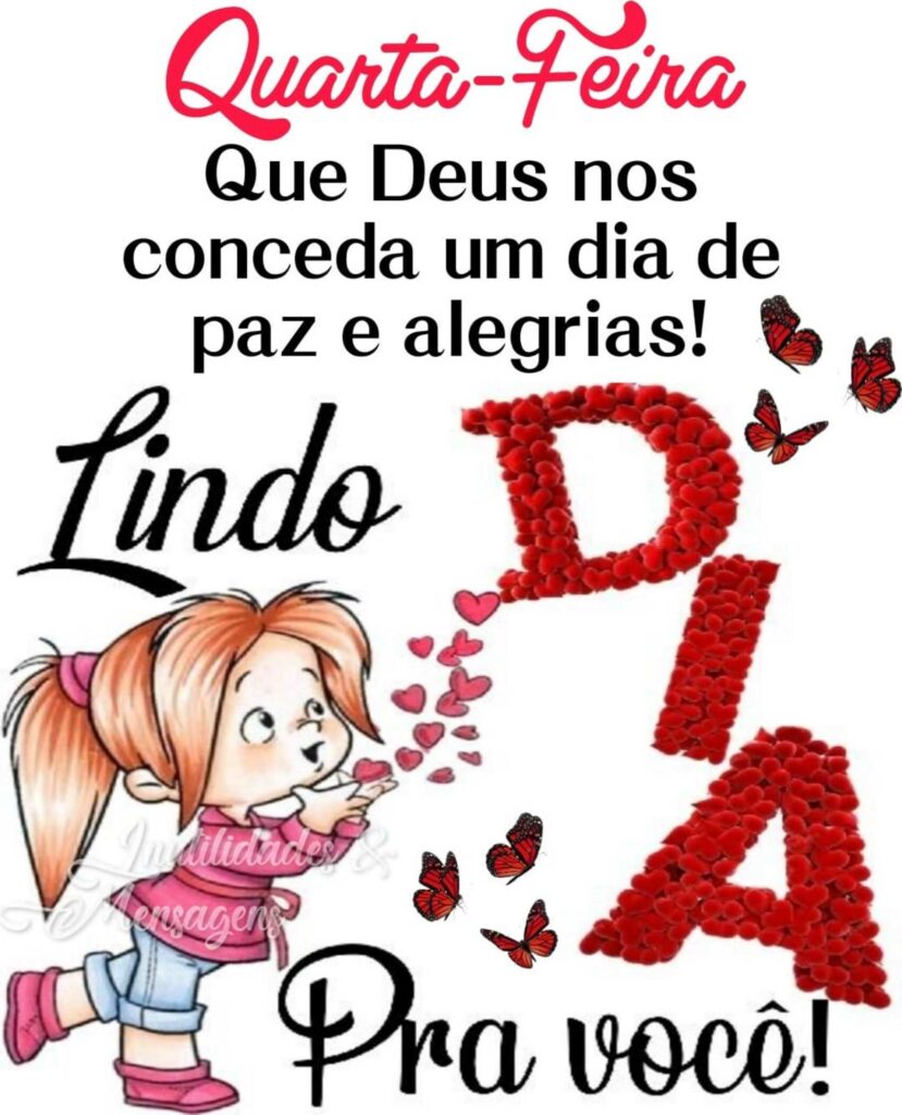 Quarta-Feira. Que Deus nos conceda um dia de paz e alegrias! Lindo Dia Pra Você!