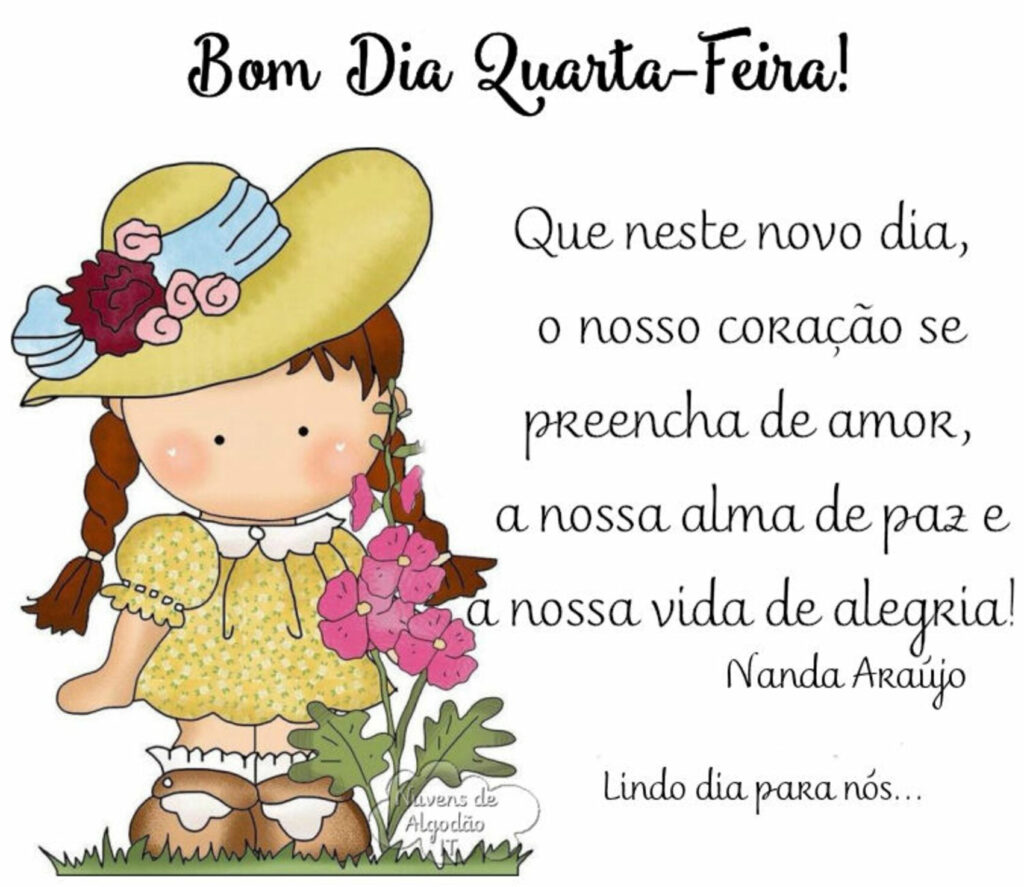 Bom Dia, Quarta-Feira! Que neste novo dia, o nosso coração se preencha de amor, a nossa alma de paz e a nossa vida de alegria!