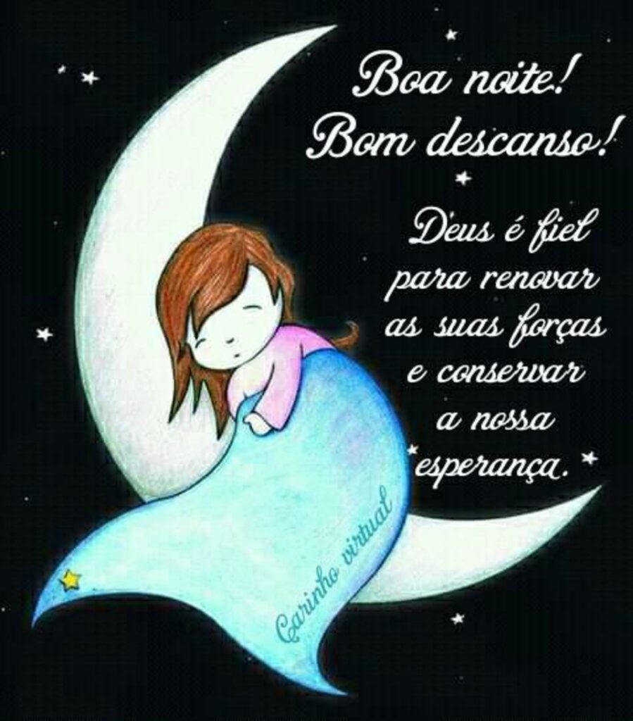 Boa noite! Bom descanso! Deus é fiel para renovar as suas forças e conservar a nossa esperança. (Carinho Virtual)