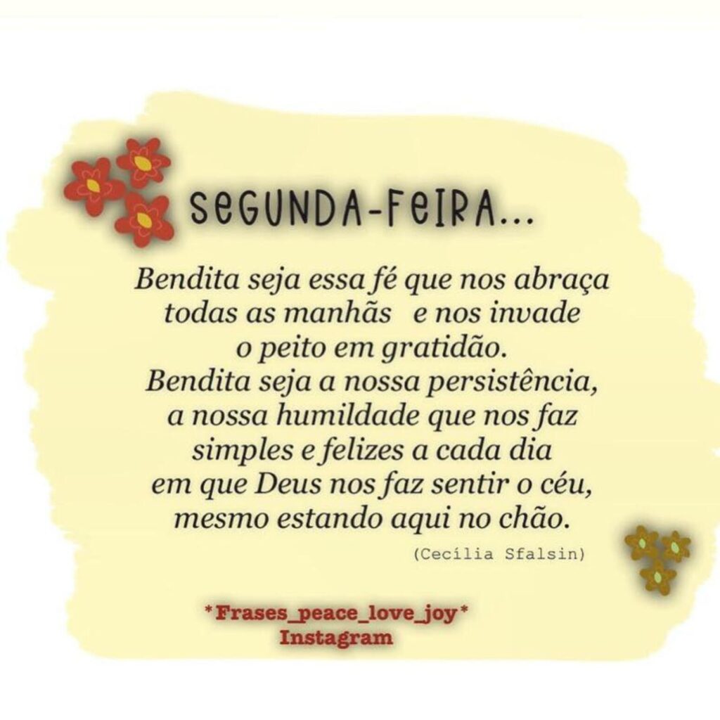 Segunda-Feira... Bendita seja essa fé que nos abraça todas as manhãs e nos invade o peito em gratidão. Bendita seja a nossa persistência[...]